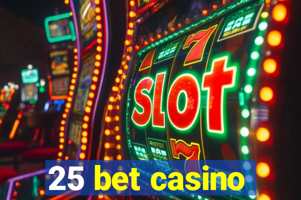 25 bet casino